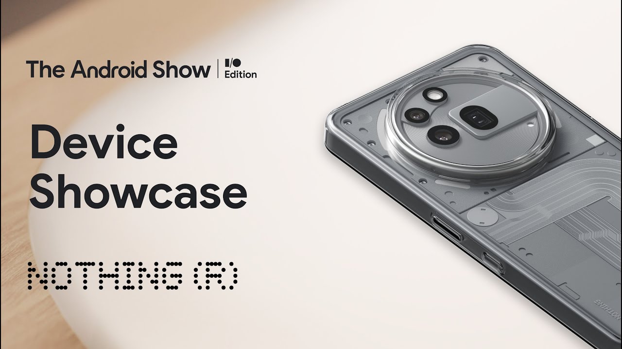 The Android Show: I/O Edition | Device Showcase | Nothing